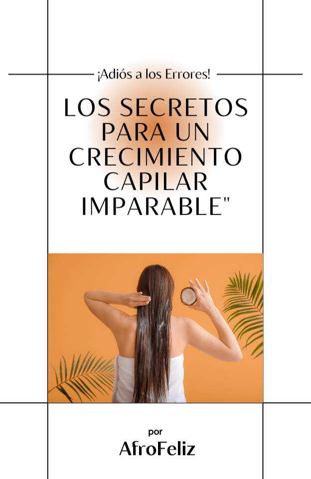 cabello afro, crecimiento del cabello, crecimiento capilar, cabello rizado, cabello natural, guia para el crecimiento del cabello